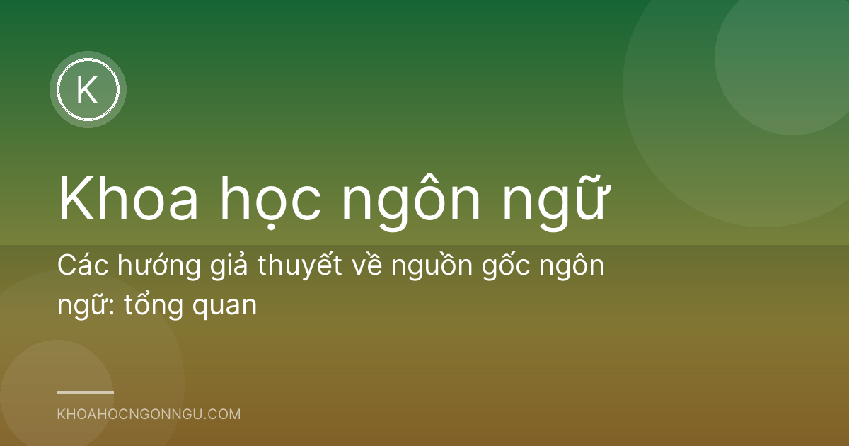Các hướng giả thuyết về nguồn gốc ngôn ngữ: tổng quan