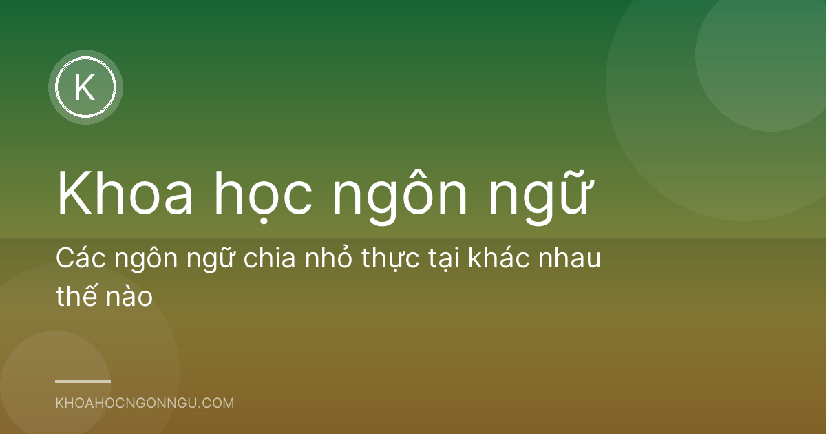Các ngôn ngữ chia nhỏ thực tại khác nhau thế nào