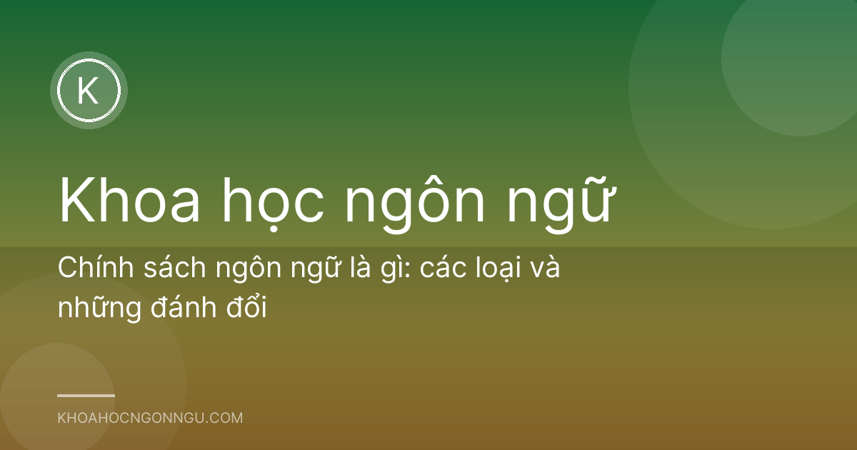 Chính sách ngôn ngữ là gì: các loại và những đánh đổi