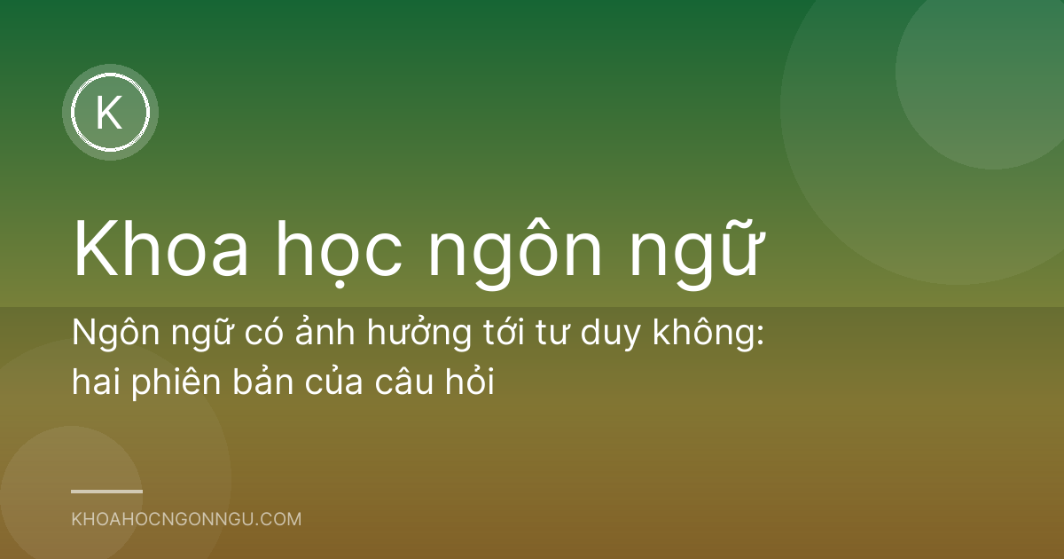 Ngôn ngữ có ảnh hưởng tới tư duy không: hai phiên bản của câu hỏi