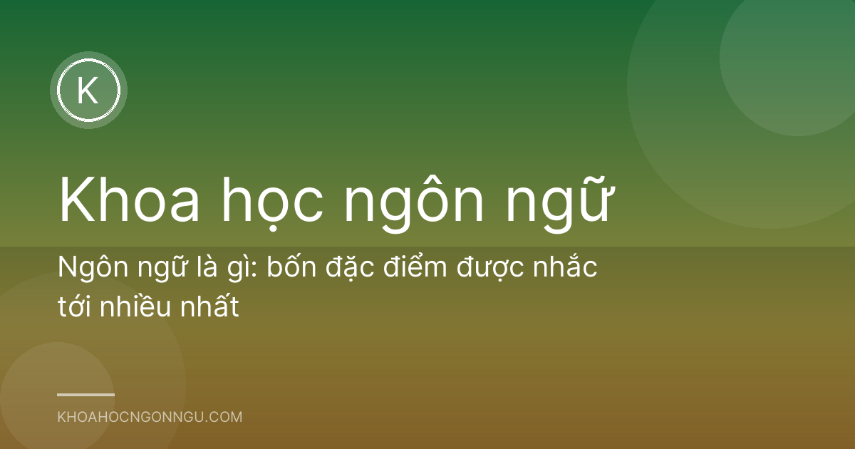 Ngôn ngữ là gì: bốn đặc điểm được nhắc tới nhiều nhất