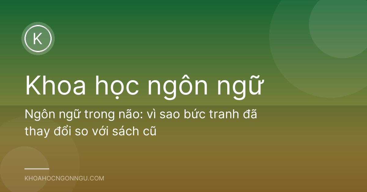 Ngôn ngữ trong não: vì sao bức tranh đã thay đổi so với sách cũ