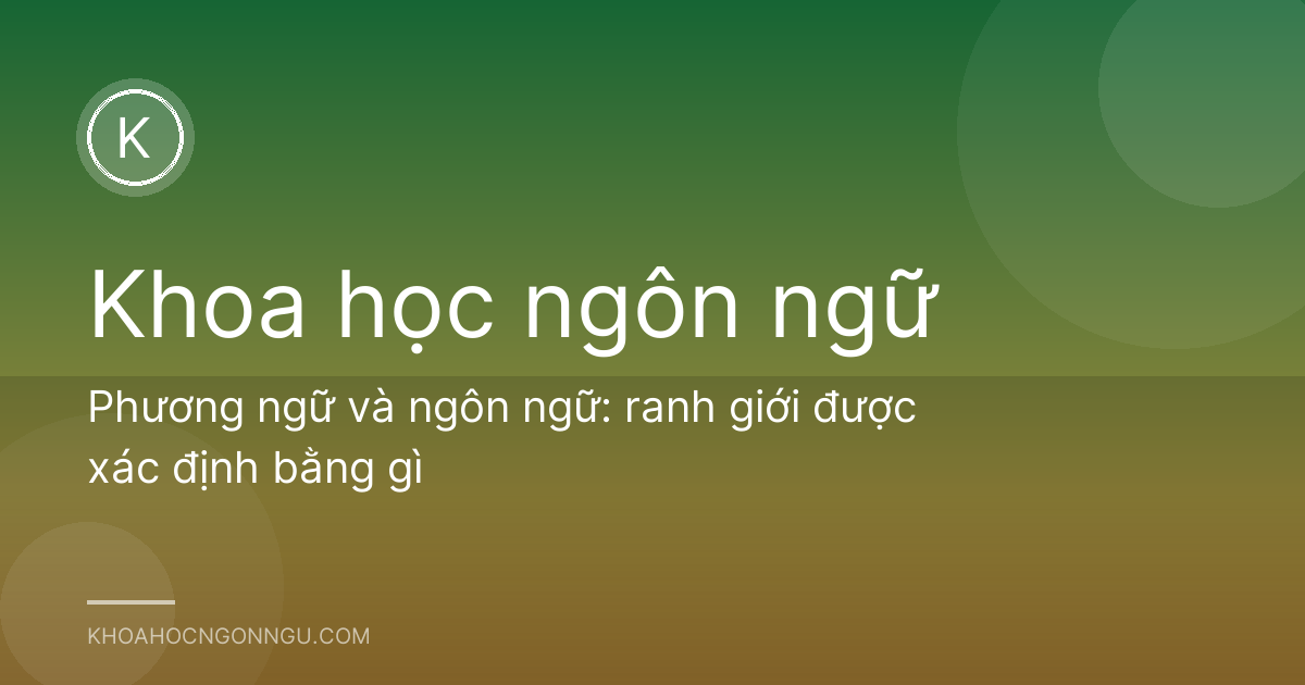 Phương ngữ và ngôn ngữ: ranh giới được xác định bằng gì