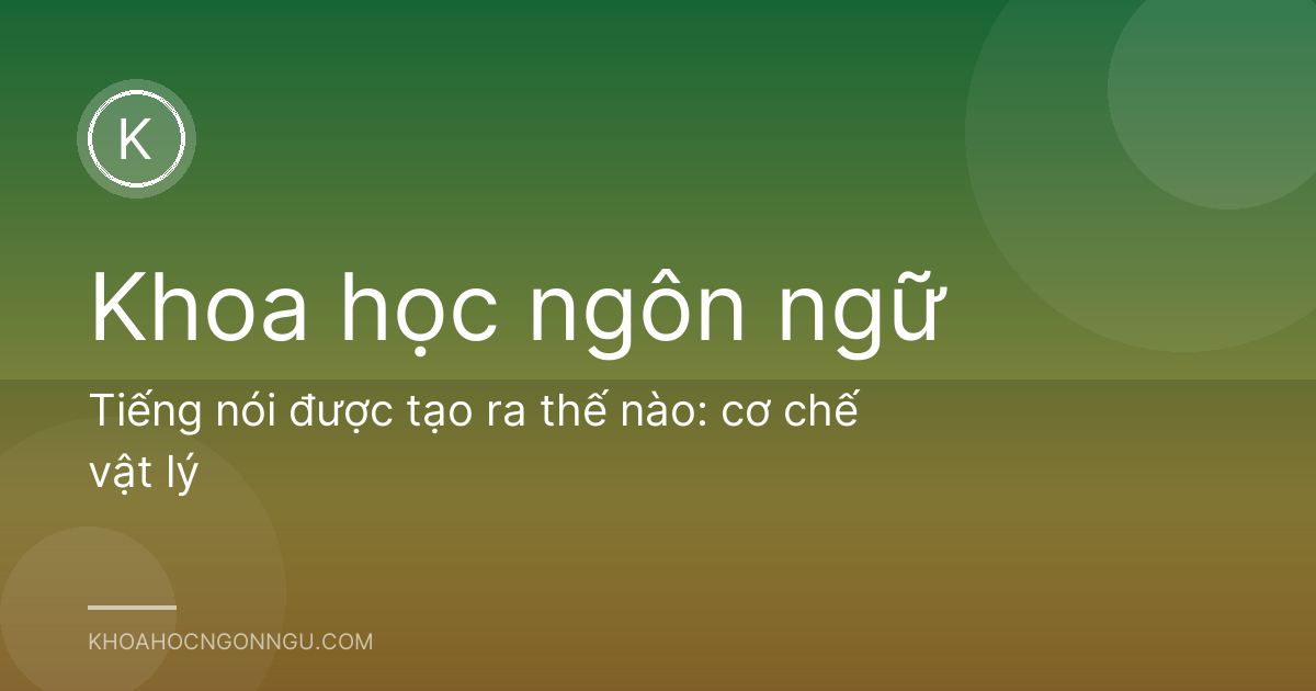 Tiếng nói được tạo ra thế nào: cơ chế vật lý